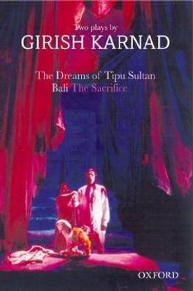 The Dreams of Tipu Sultan and Bali  - The Sacrifice Two Plays by Girish Karnad