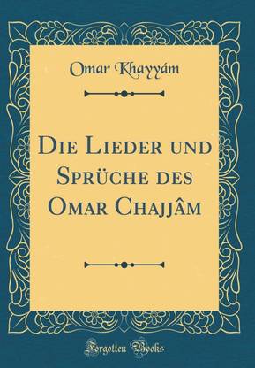 Die Lieder Und Sprueche Des Omar Chajjam (Classic Reprint)