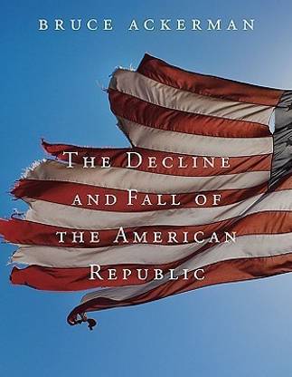 The Decline and Fall of the American Republic