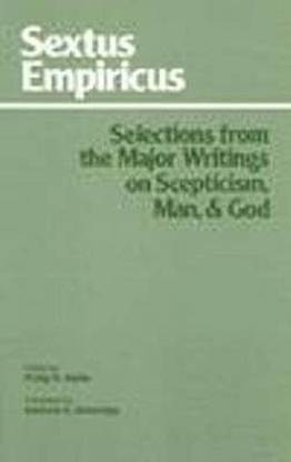 Sextus Empiricus: Selections from the Major Writings on Scepticism, Man, and God