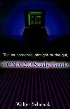 The No-Nonsense, Straight-To-The-Gut, CCNA 2.0 Study Guide