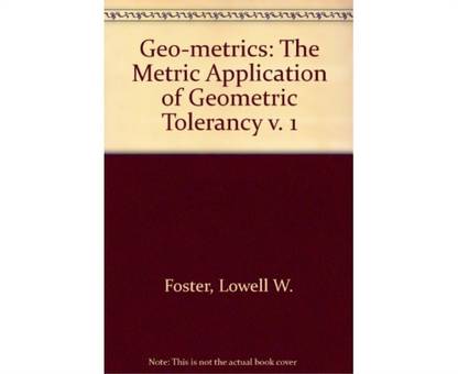 Geo-metrics: The Metric Application of Geometric Tolerancy v. 1