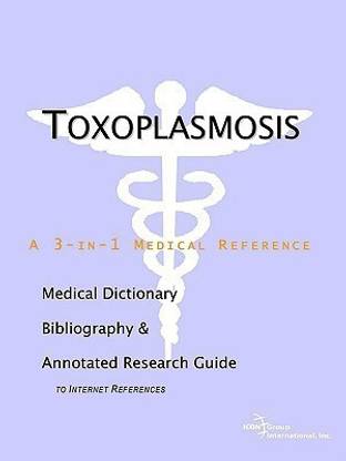 Toxoplasmosis - A Medical Dictionary, Bibliography, and Annotated Research Guide to Internet References