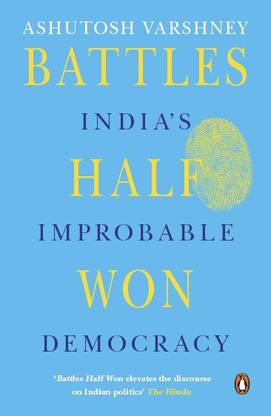 Battles Half Won  - India's Improbable Democracy