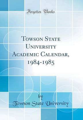Towson State University Academic Calendar, 1984-1985 (Classic Reprint)