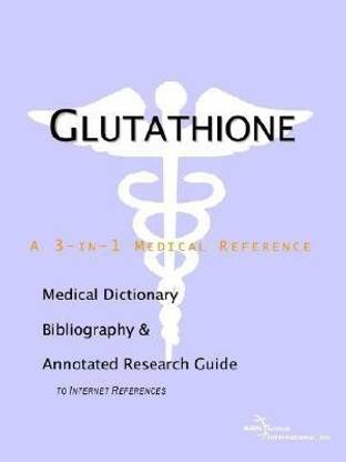 Glutathione - A Medical Dictionary, Bibliography, and Annotated Research Guide to Internet References
