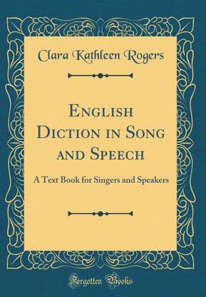 English Diction in Song and Speech: A Text Book for Singers and Speakers (Classic Reprint)