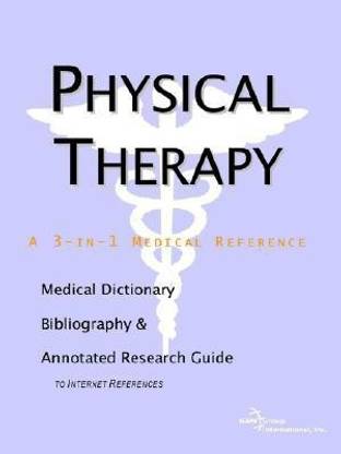Physical Therapy - A Medical Dictionary, Bibliography, and Annotated Research Guide to Internet References
