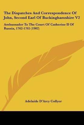 The Dispatches And Correspondence Of John, Second Earl Of Buckinghamshire V2