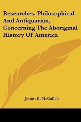 Researches, Philosophical And Antiquarian, Concerning The Aboriginal History Of America