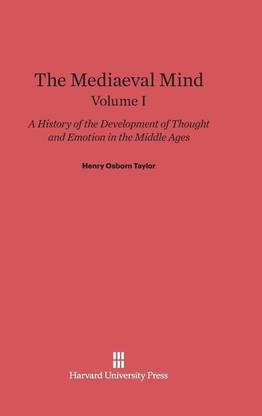 The Mediaeval Mind: A History of the Development of Thought and Emotion in the Middle Ages, Volume I