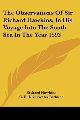 The Observations Of Sir Richard Hawkins, In His Voyage Into The South Sea In The Year 1593