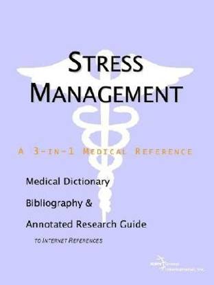 Stress Management - A Medical Dictionary, Bibliography, and Annotated Research Guide to Internet References
