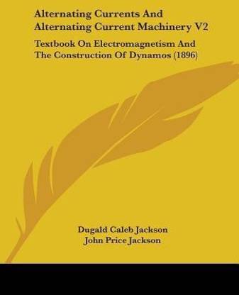 Alternating Currents And Alternating Current Machinery V2