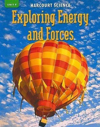 Harcourt Science: Unit F, Exploring Energy and Forces, Grade 3