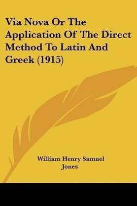 Via Nova Or The Application Of The Direct Method To Latin And Greek (1915)