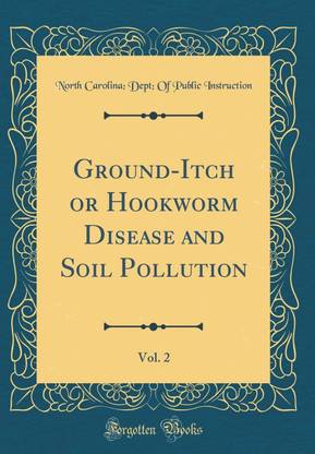 Ground-Itch or Hookworm Disease and Soil Pollution, Vol. 2 (Classic Reprint)