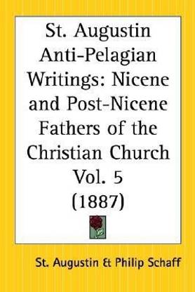 St. Augustin Anti-Pelagian Writings (1887): vol.5