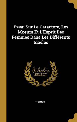 Essai Sur Le Caractere, Les Moeurs Et L'Esprit Des Femmes Dans Les Differents Siecles