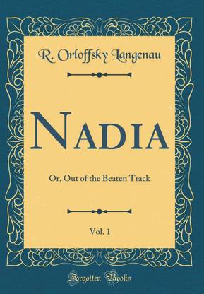 Nadia, Vol. 1: Or, Out of the Beaten Track (Classic Reprint)