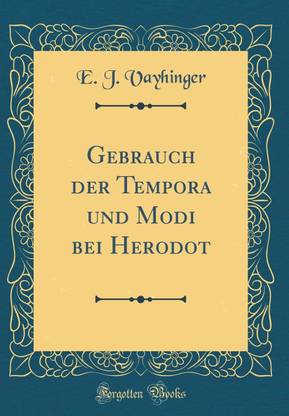 Gebrauch der Tempora und Modi bei Herodot (Classic Reprint)