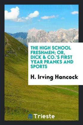 The High School Freshmen; Or, Dick & Co.'s First Year Pranks and Sports