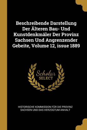 Beschreibende Darstellung Der AElteren Bau- Und Kunstdenkmaler Der Provinz Sachsen Und Angrenzender Gebeite, Volume 12, issue 1889