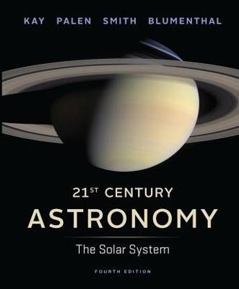 21st Century Astronomy: The Solar System, 4th Edition, Volume 1 / Chapters 1 - 12; 24