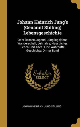 Johann Heinrich Jung's (Genannt Stilling) Lebensgeschichte