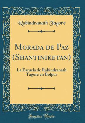 Morada de Paz (Shantiniketan): La Escuela de Rabindranath Tagore en Bolpur (Classic Reprint)