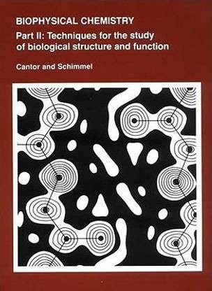 Biophysical Chemistry: Techniques for the Study of Biological Structure and Function Part 2