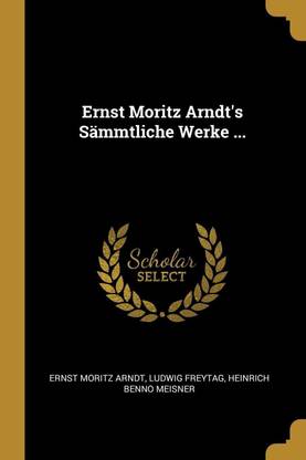 Ernst Moritz Arndt's Saemmtliche Werke ...