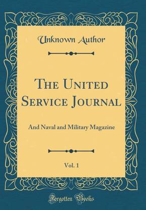 The United Service Journal, Vol. 1: And Naval and Military Magazine (Classic Reprint)