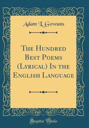 The Hundred Best Poems (Lyrical) In the English Language (Classic Reprint)