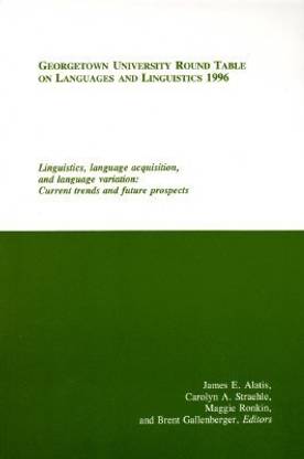Georgetown University Round Table on Languages and Linguistics (GURT) 1996: Linguistics, Language Acquisition, and Language Variation