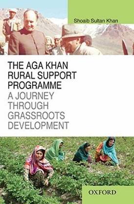 The Aga Khan Rural Support Programme: A Journey through Grassroots Development  - A Journey Through Grassroots Development