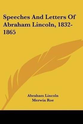 Speeches And Letters Of Abraham Lincoln, 1832-1865