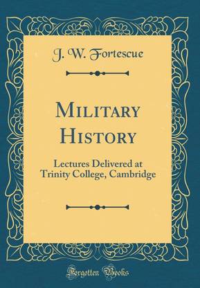 Military History: Lectures Delivered at Trinity College, Cambridge (Classic Reprint)