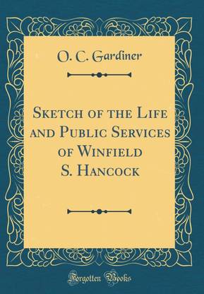 Sketch of the Life and Public Services of Winfield S. Hancock (Classic Reprint)