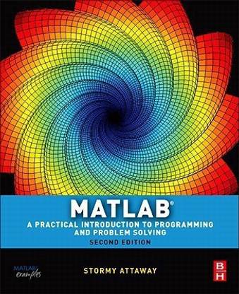 Matlab  - A Practical Introduction to Programming and Problem Solving