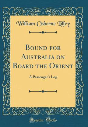Bound for Australia on Board the Orient: A Passenger's Log (Classic Reprint)