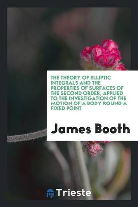The Theory of Elliptic Integrals and the Properties of Surfaces of the Second Order, Applied to the Investigation of the Motion of a Body Round a Fixed Point