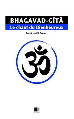La Bhagavad-Gita, ou le Chant du Bienheureux