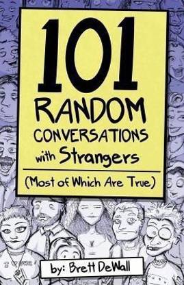 101 Random Conversations with Strangers (Most of Which Are True)