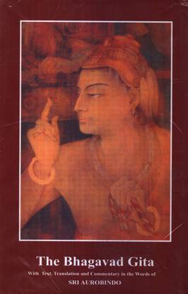 The Bhagavad Gita with Text, Translation and Commentary in the Words of Sri Aurobindo