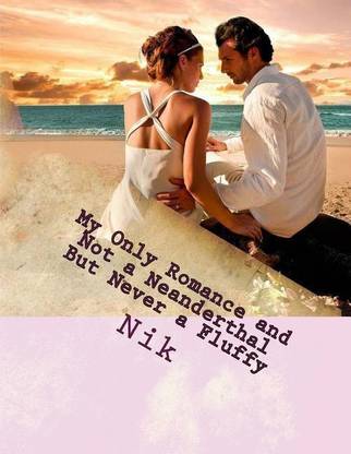 My Only Romance and Not a Neanderthal But Never a Fluffy