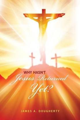 Why Hasn't Jesus Returned Yet?