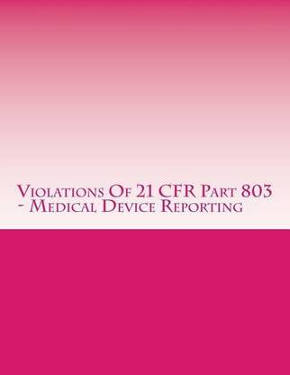 Violations Of 21 CFR Part 803 - Medical Device Reporting