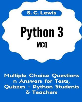 Python 3 MCQ - Multiple Choice Questions n Answers for Tests, Quizzes - Python Students & Teachers