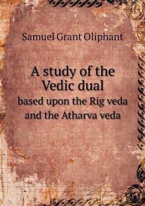 A study of the Vedic dual based upon the Rig veda and the Atharva veda